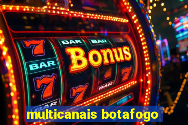 multicanais botafogo